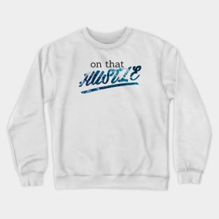 On That Hustle -ocean versio Crewneck Sweatshirt